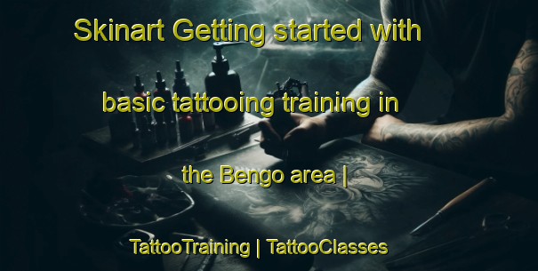 Skinart Getting started with basic tattooing training in the Bengo area | TattooTraining | TattooClasses | SkinartTraining-Chad